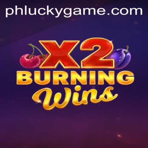 Burning Wins X2: Discover the Thrills of the LuckyGame Phenomenon